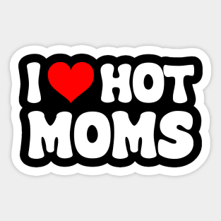 I Love Hot Moms I Heart Hot Moms Funny Sticker